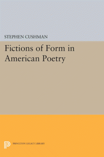 Fictions of Form in American Poetry (reissued Princeton University Press, 2014)